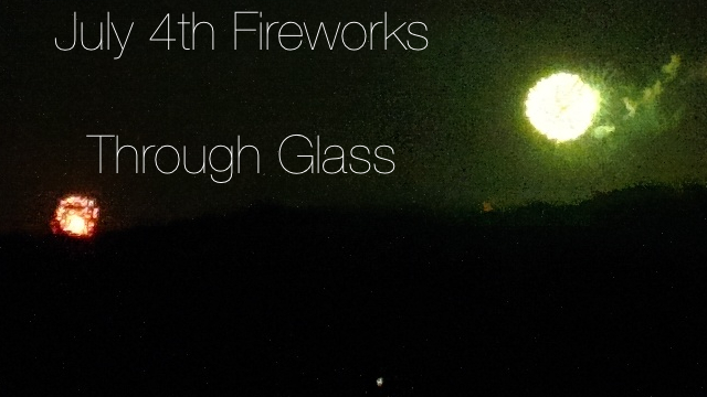 july 4th fireworks through glass