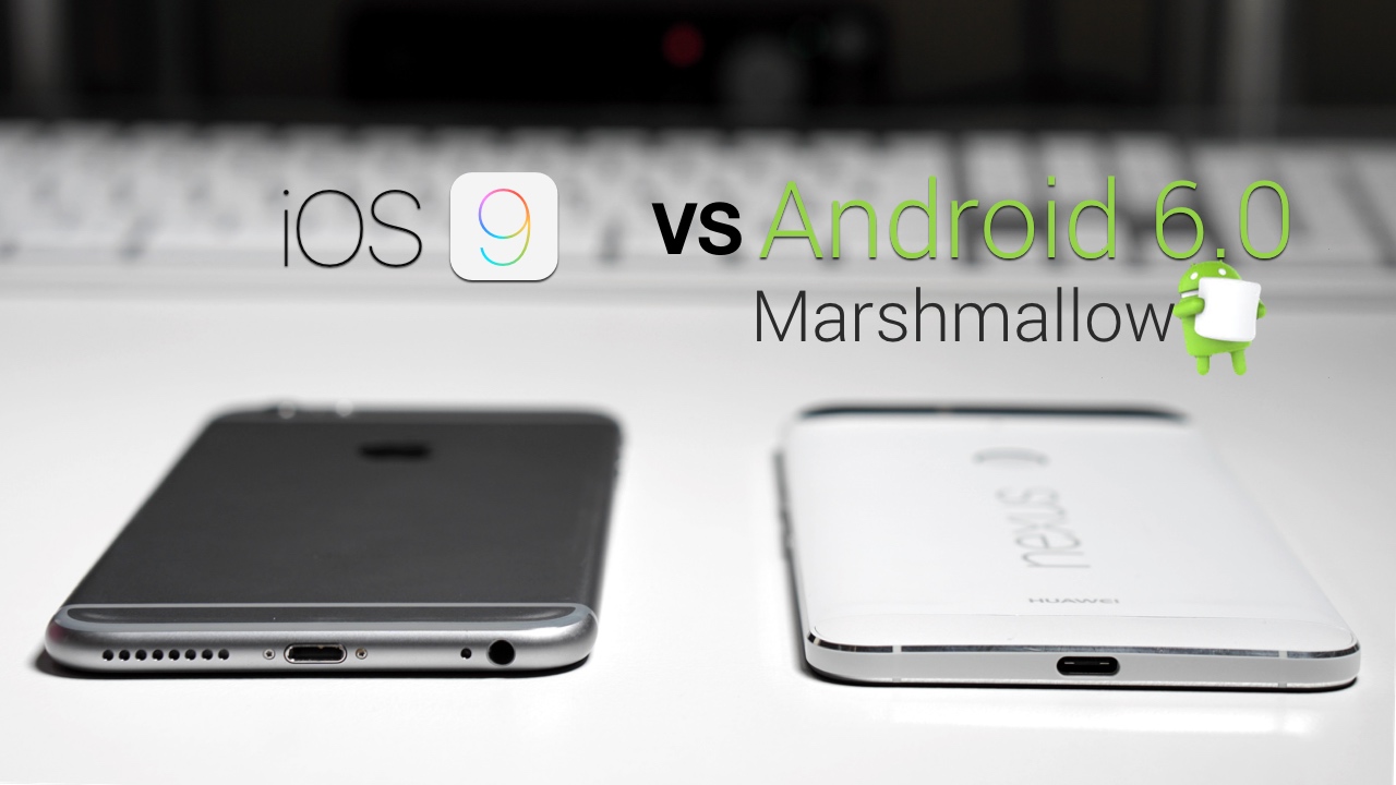 iOS 9 vs Android 6.0 Marshmallow