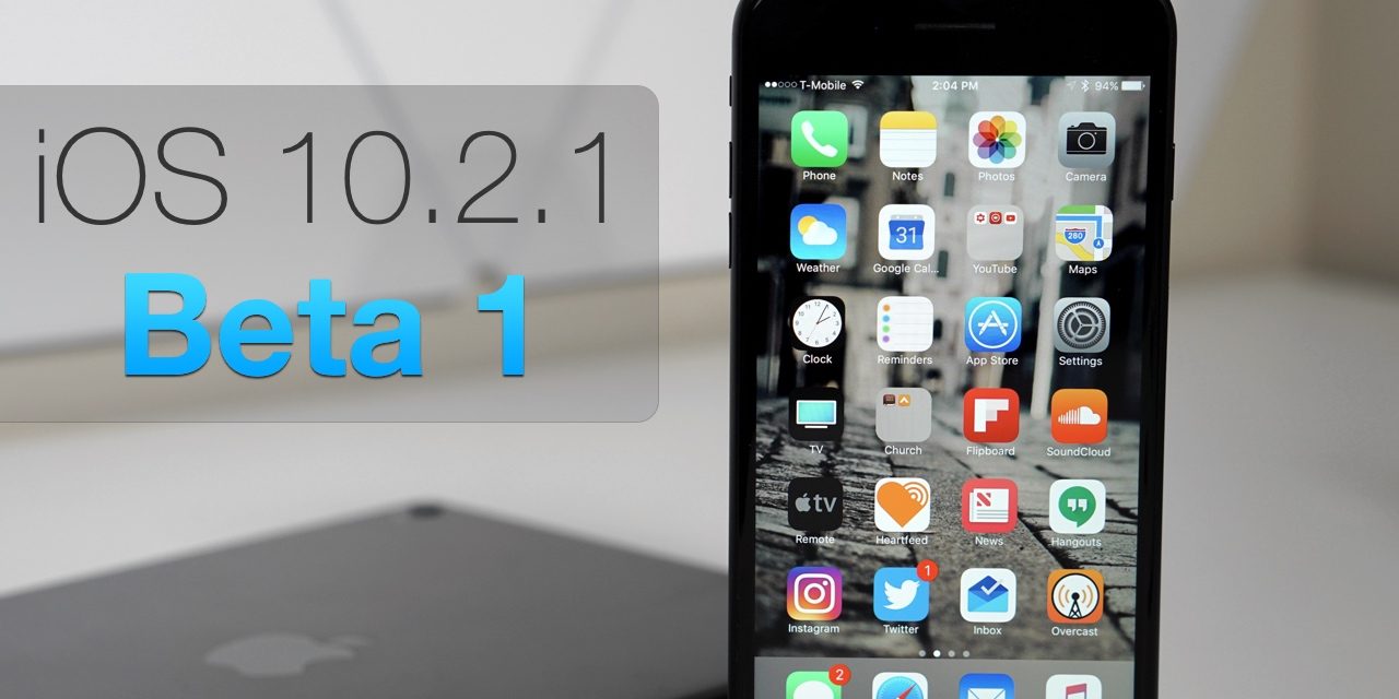 iOS 10.2.1 Beta 1 – What’s New?