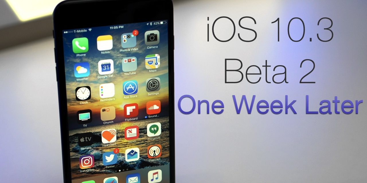 iOS 10.3 Beta 2 – One Week Later