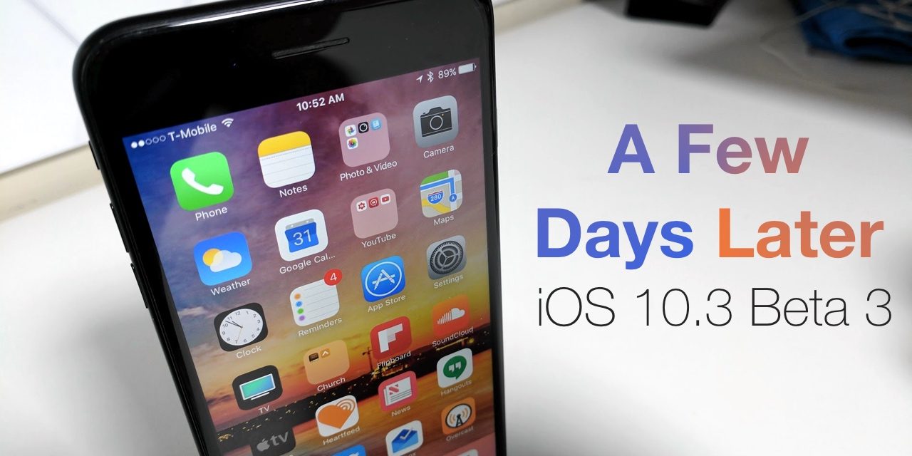 iOS 10.3 Beta 3 – A Few Days Later