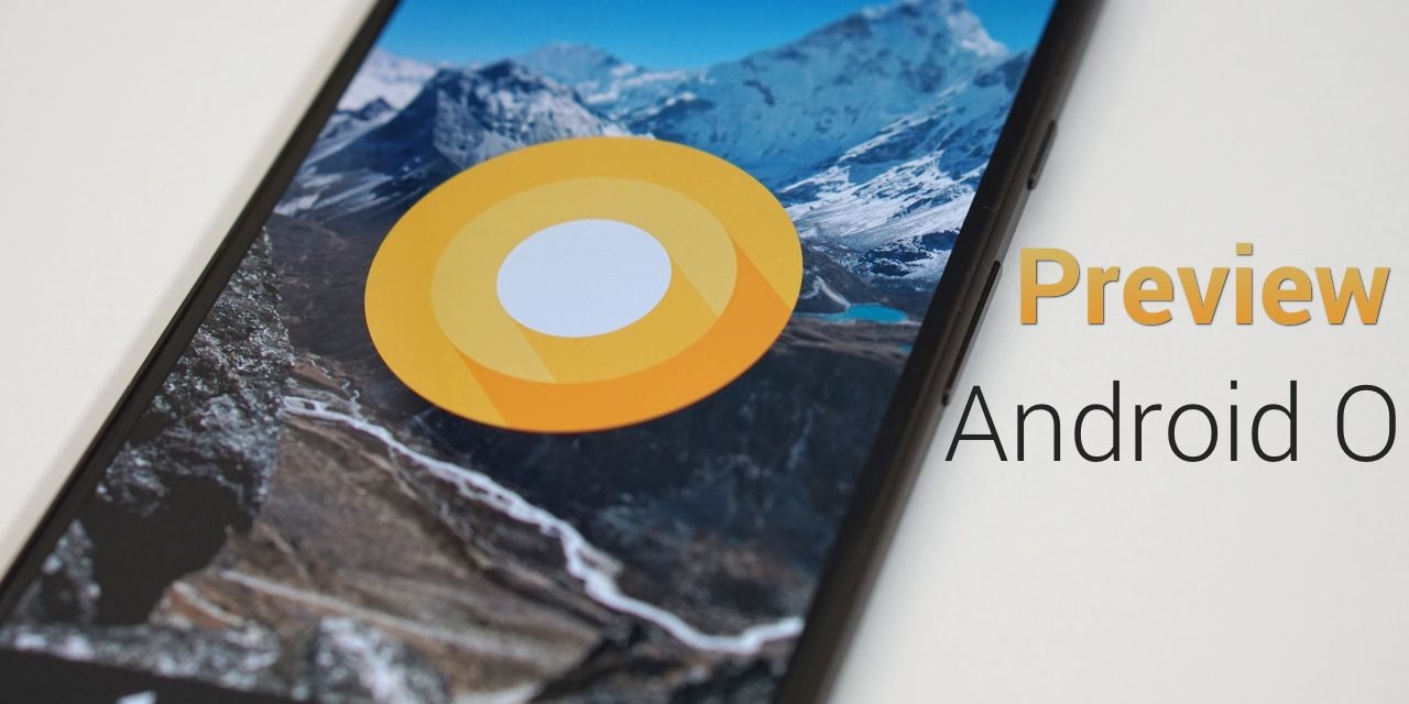 Android O Preview – What’s New?