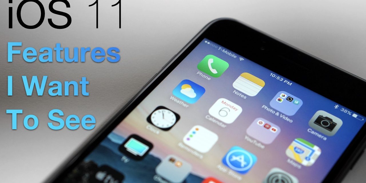 iOS 11 – Features I Would Like To See