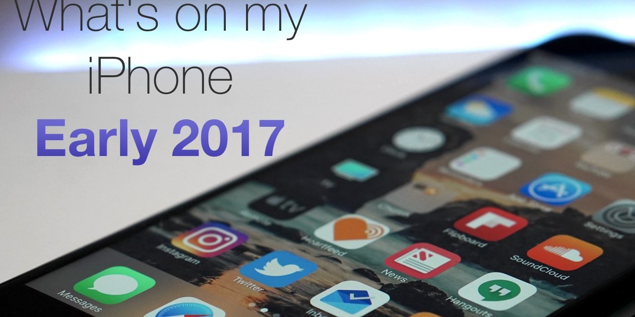 What’s on my iPhone – Early 2017