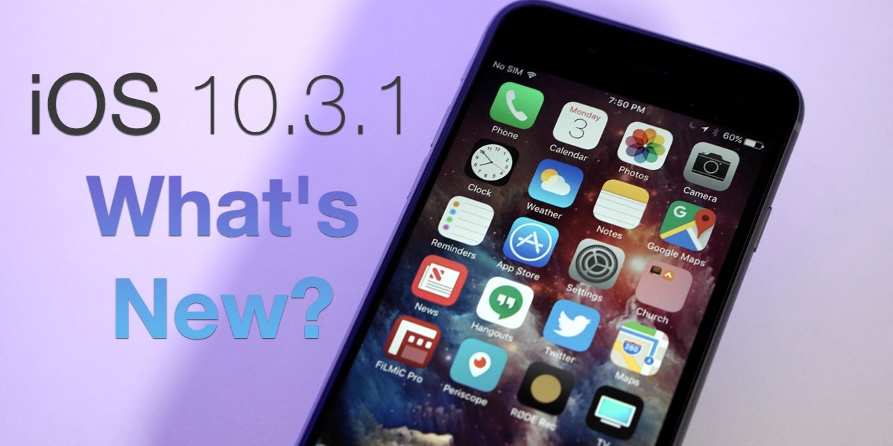 iOS 10.3.1 is Out! – What’s New?