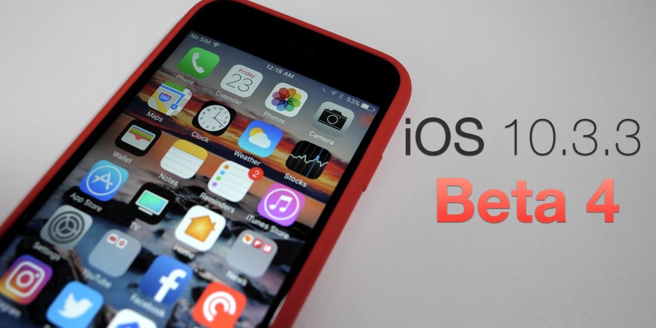 iOS 10.3.3 Beta 4 – What’s New?