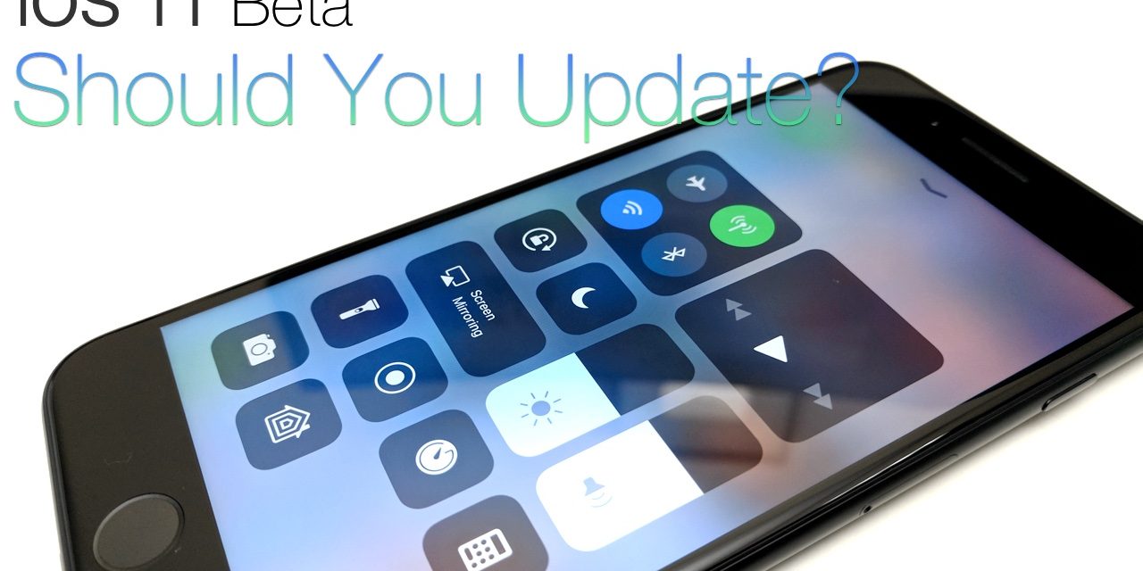 iOS 11 Beta 1 –  Should You Update?