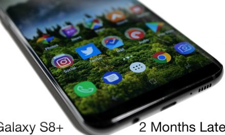 Galaxy S8 Plus – Two Months Later