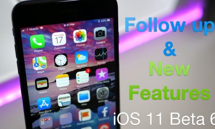 iOS 11 Beta 6 – Follow Up and New Features