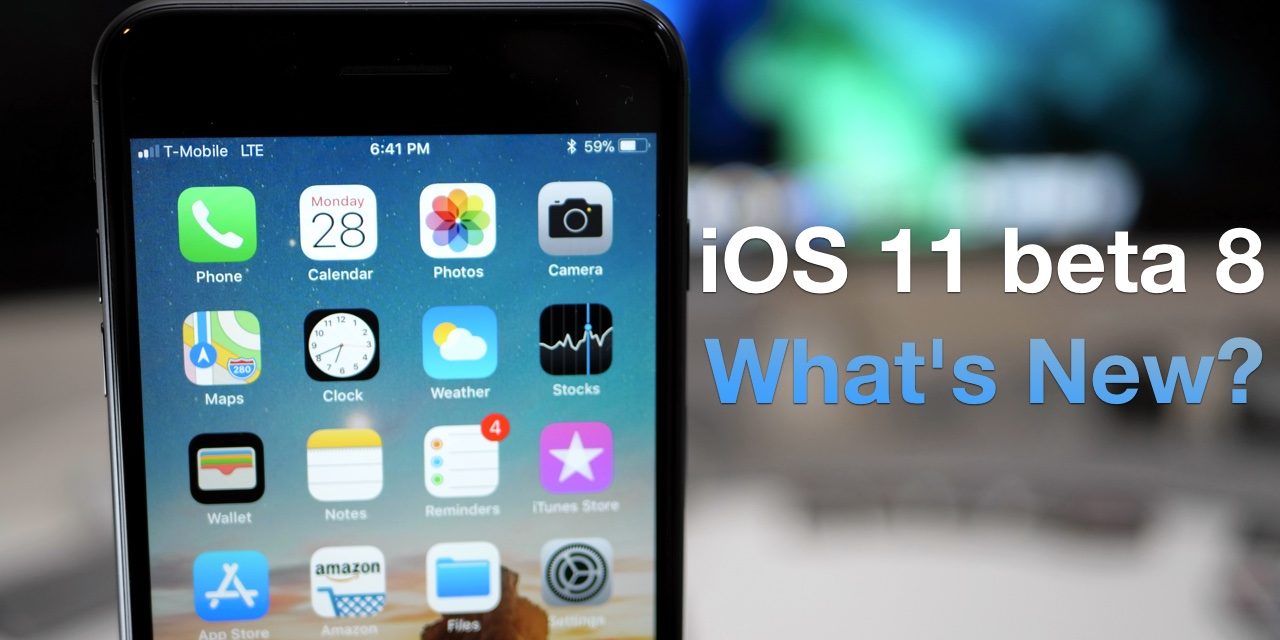iOS 11 Beta 8 – What’s New?