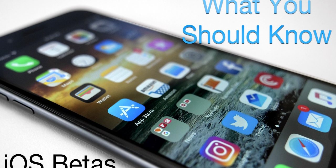 iOS Betas – What You Should Know