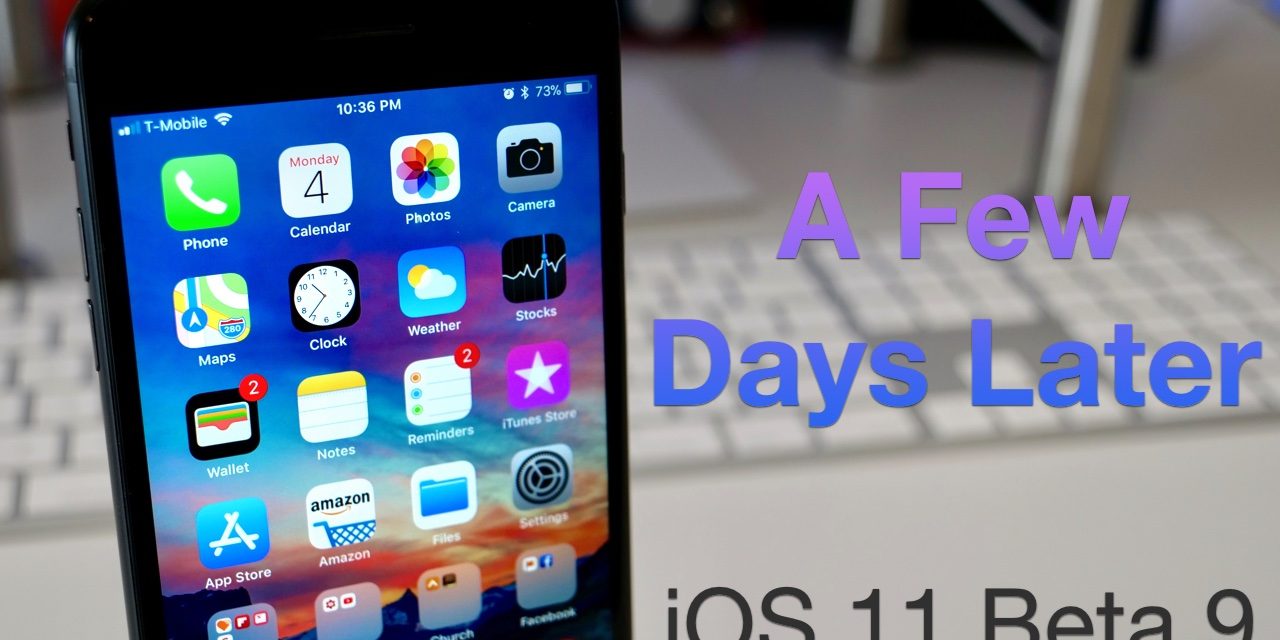 iOS 11 Beta 9 – A Few Days Later