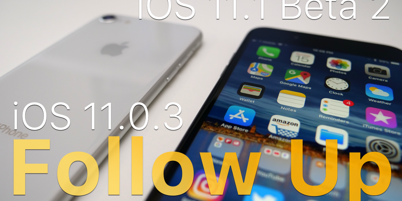 iOS 11.0.3 and iOS 11.1 Beta 2 – Follow-Up