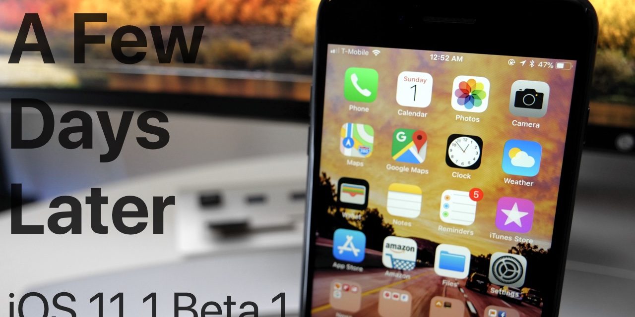 iOS 11.1 Beta 1 – A Few Days Later