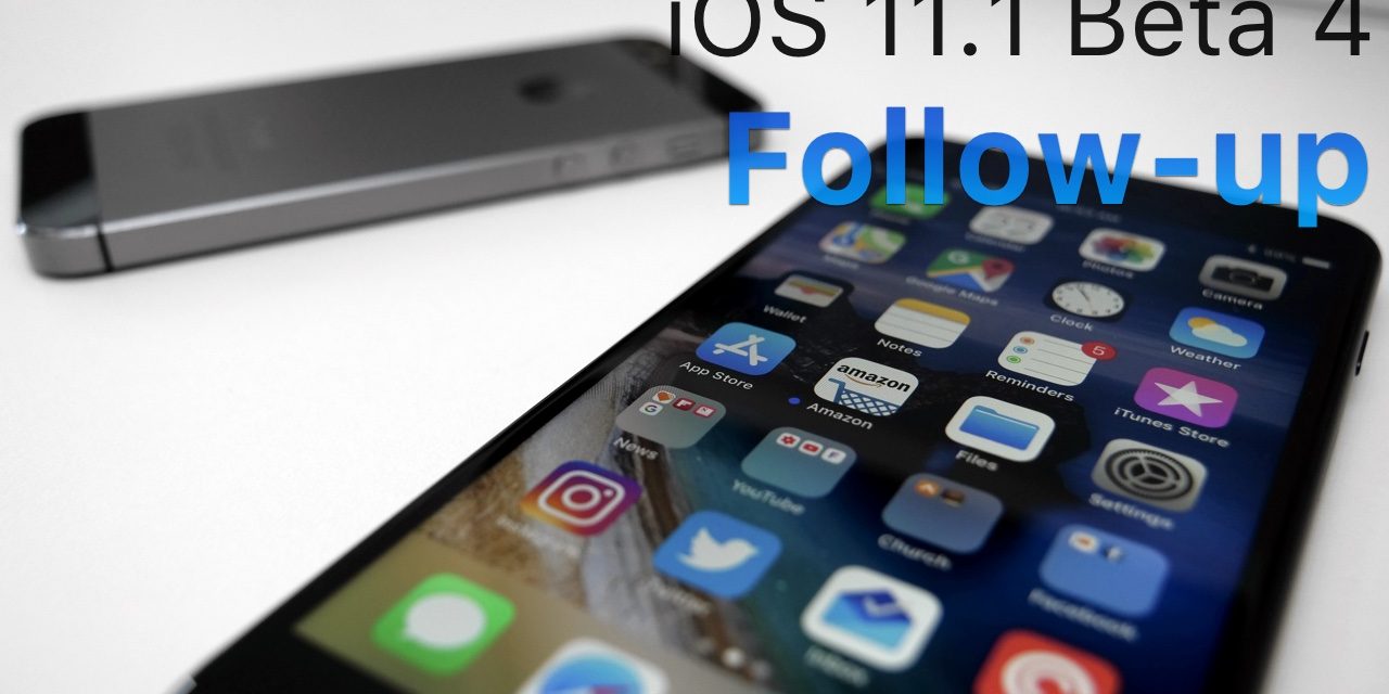 iOS 11.1 Beta 4 – Follow-up