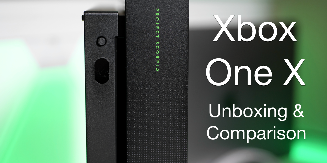 Xbox One X – Unboxing and Comparison