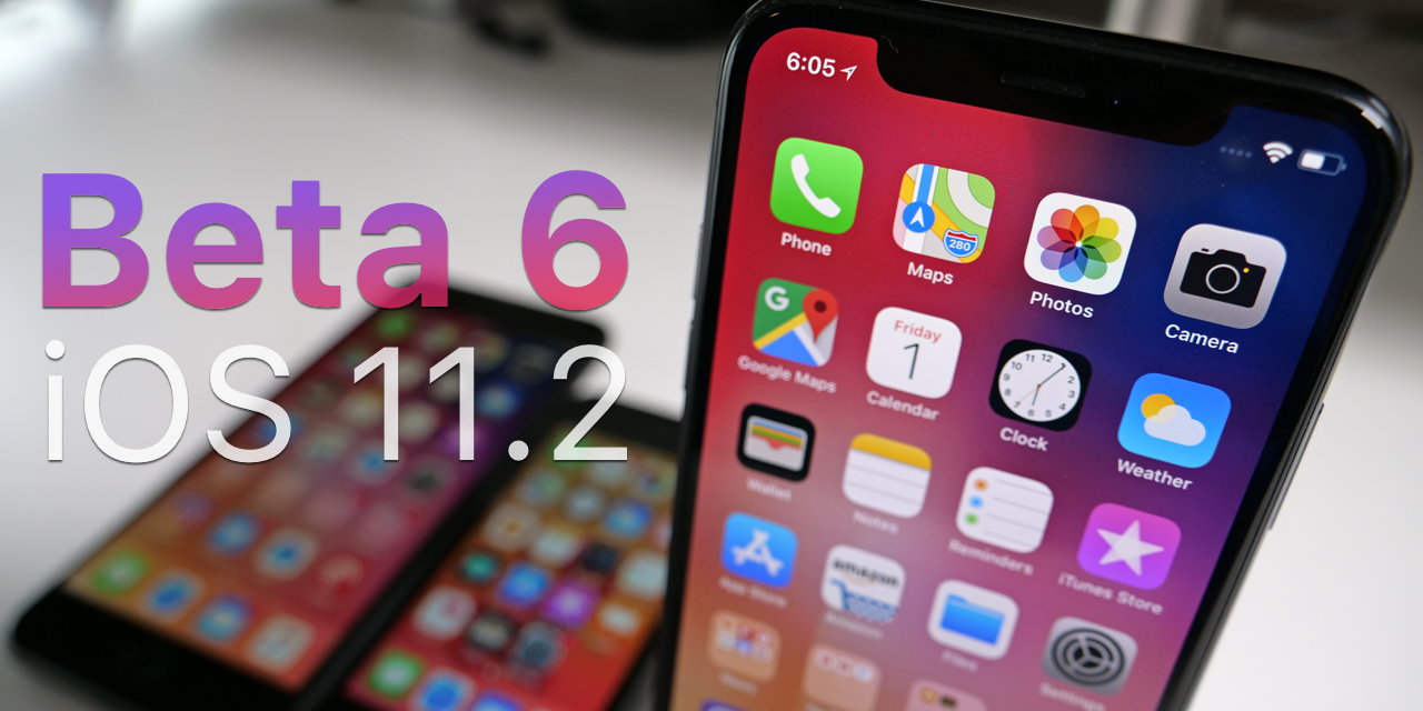 iOS 11.2 Beta 6 – What’ New?