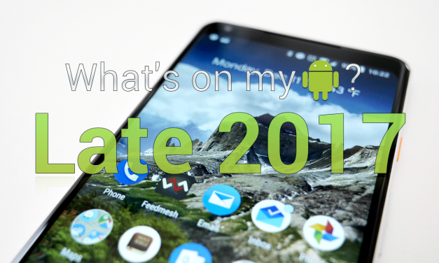 What’s on my Android Phone – Late 2017