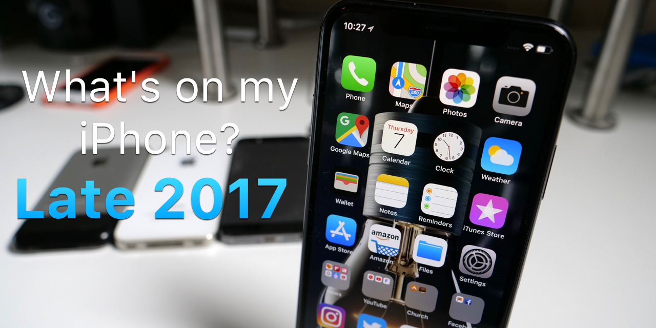 Whats on my iPhone? – Late 2017