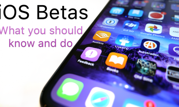 iOS Betas – What You Should Know and Do