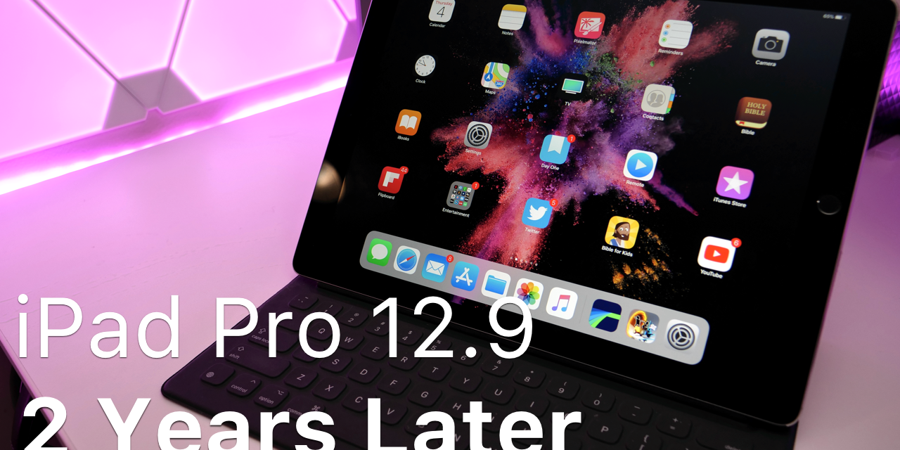 iPad Pro 12.9 – Over 2 Years Later