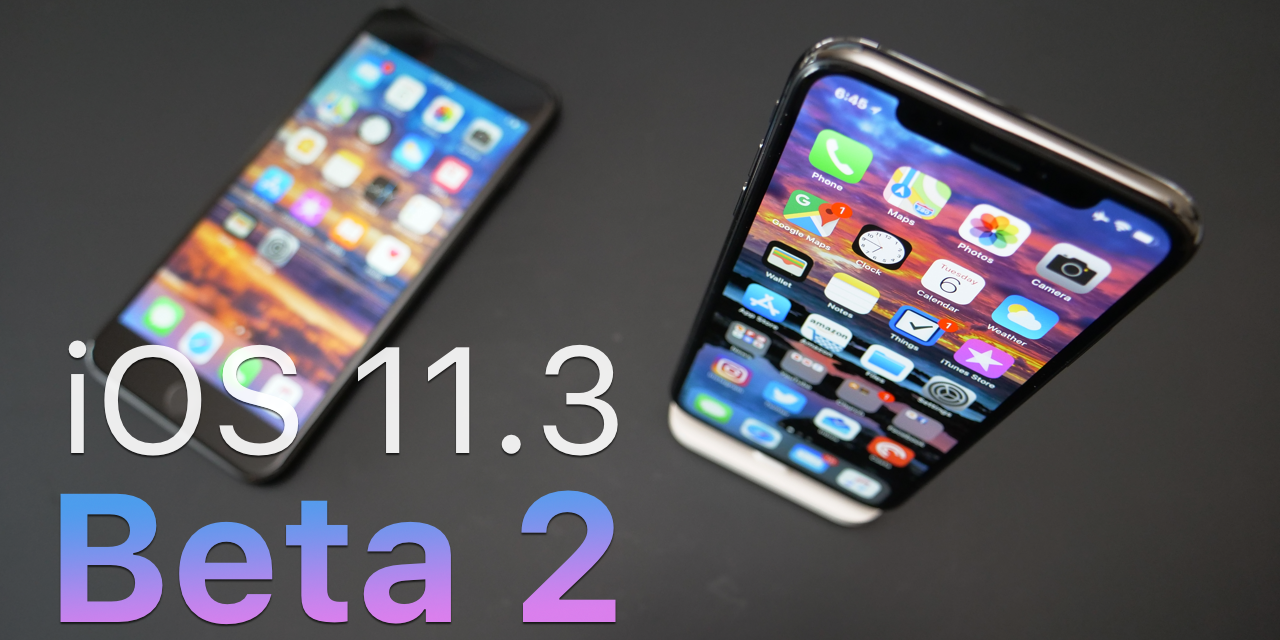 iOS 11.3 Beta 2 – What’s New?