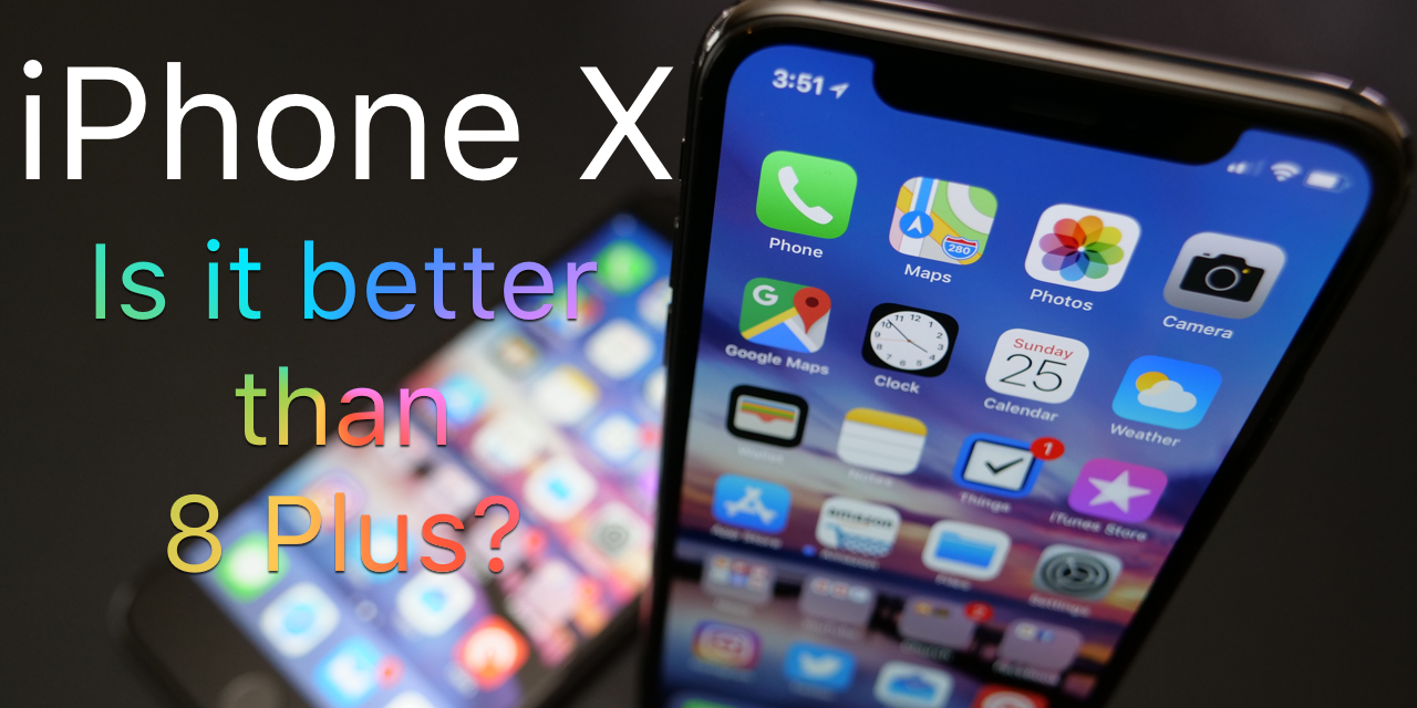 Is iPhone X Better Than 8 Plus?