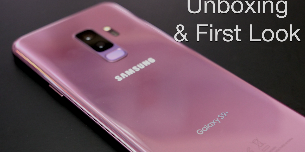 Samsung Galaxy S9+ Unboxing and First Look