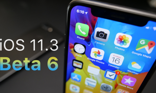 iOS 11.3 Beta 6 – What’s New?