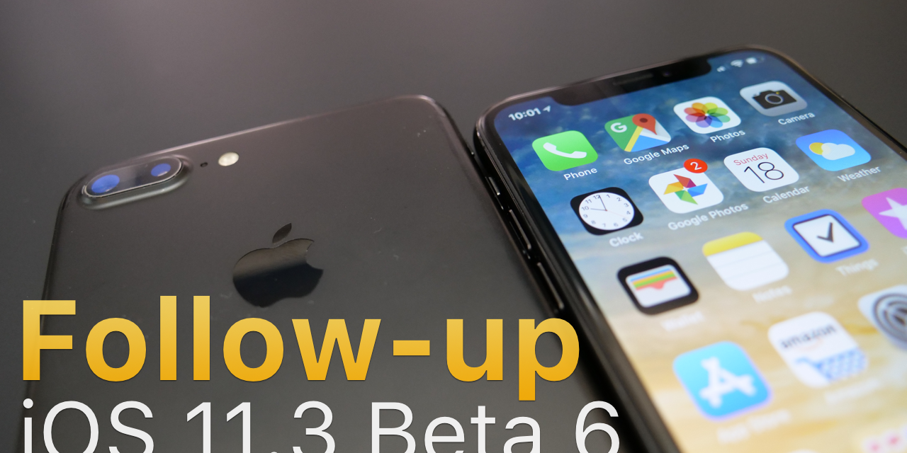 iOS 11.3 Beta 6 – Follow-up