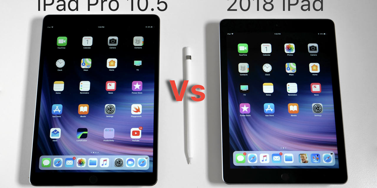 2018 iPad vs iPad Pro 10.5 – Full Comparison
