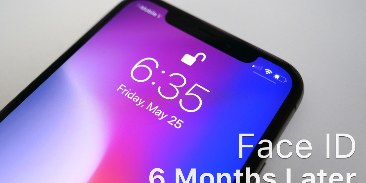 Face ID – Over 6 Months Later