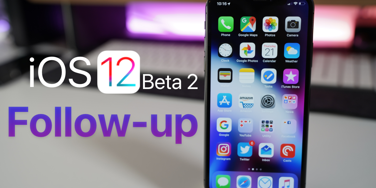 iOS 12 Beta 2 Follow-up