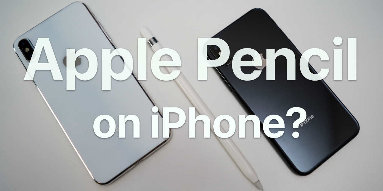 Apple Pencil To Work on 2018 iPhones – Do we want this?