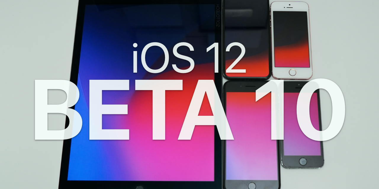 iOS 12 Beta 10 – What’s New?