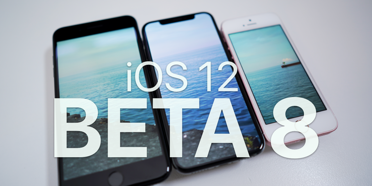 iOS 12 Beta 8 – What’s New?