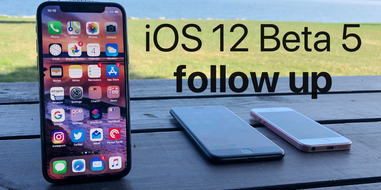 iOS 12 Beta 5 and Public Beta 4 – Follow up