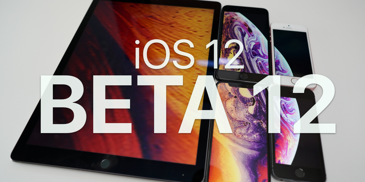 iOS 12 Beta 12 – What’s New?