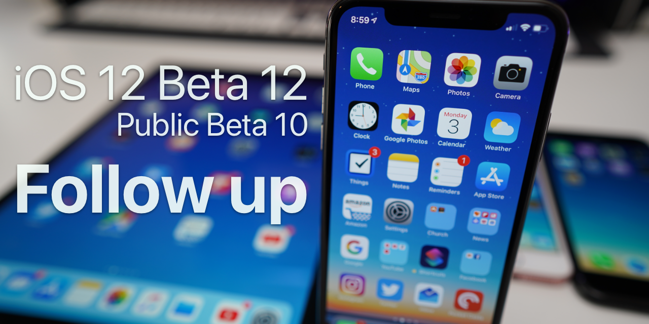 iOS 12 Beta 12 and Public Beta 10 – Follow up
