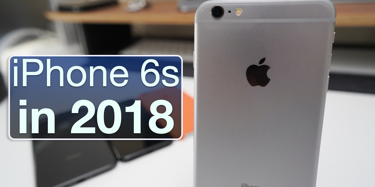 iPhone 6s In 2018 – Is It Still Good?