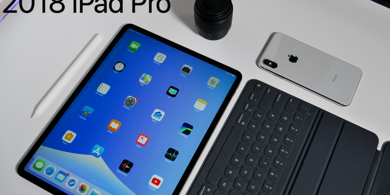 2018 iPad Pro Review – Pro Just Got Better