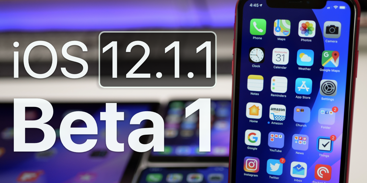 iOS 12.1.1 Beta 1 – What’s New?