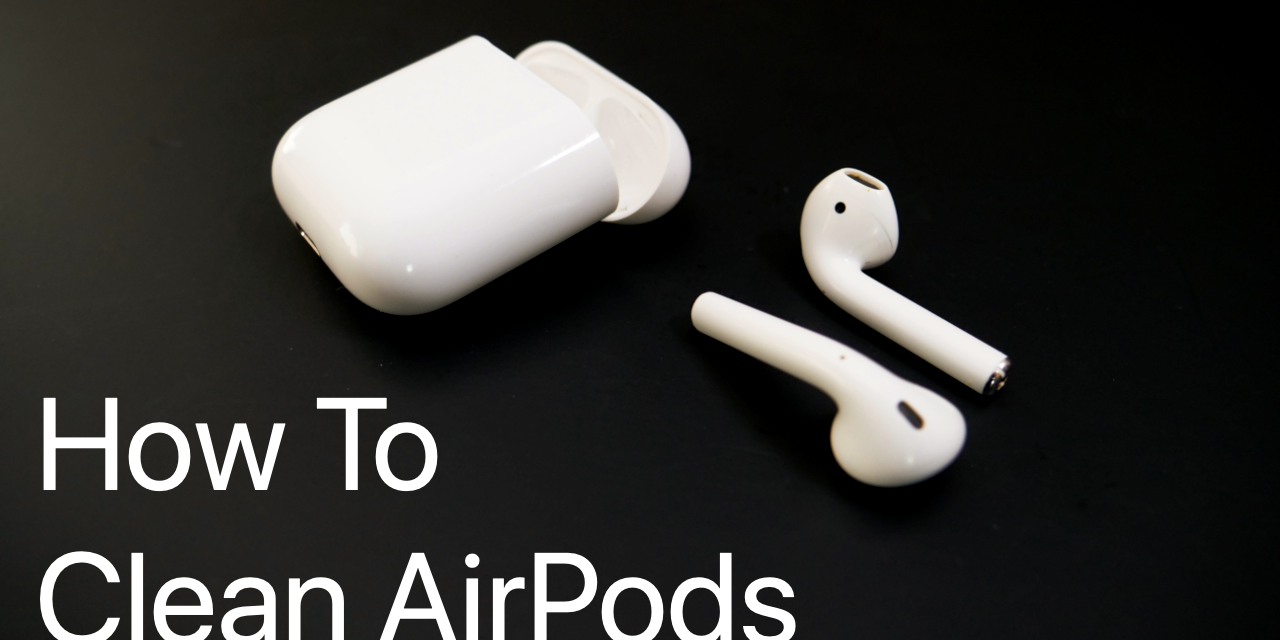 How To Clean AirPods Properly