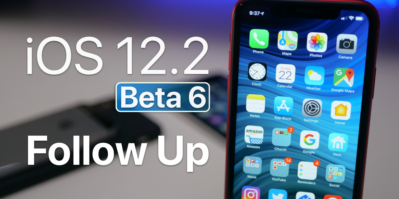 iOS 12.2 Beta 6 – Follow Up and More