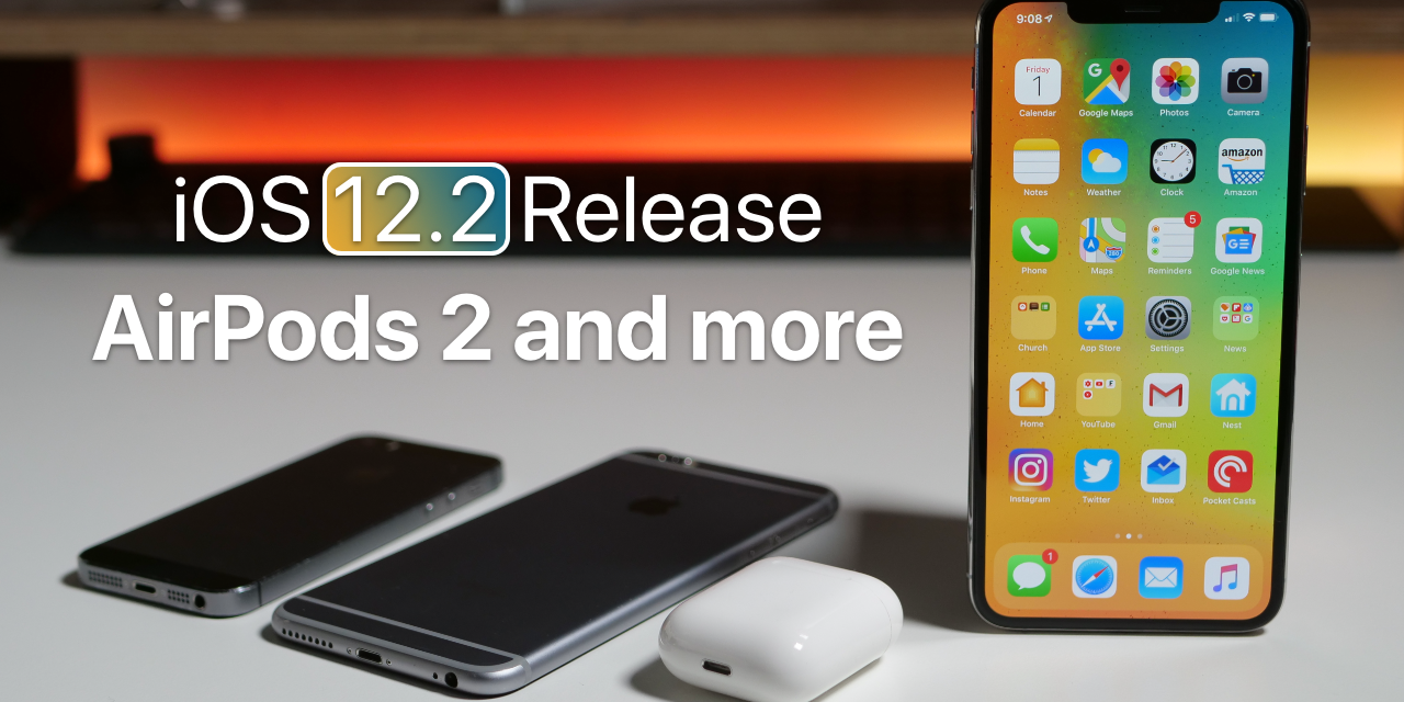 iOS 12.2 Release, Beta 3 Follow Up, AirPods 2 and more