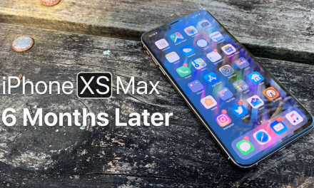 iPhone XS Max – 6 Months Later