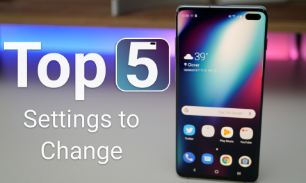 S10 Plus – Top 5 Things To Change Right Away