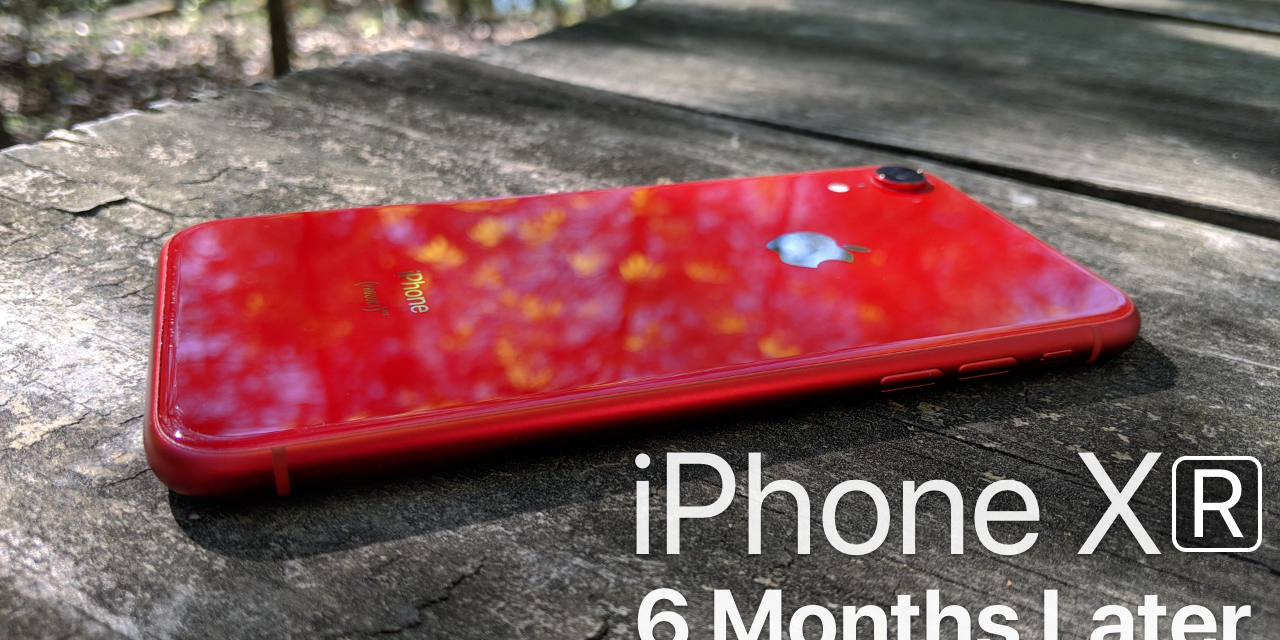 iPhone XR – 6 Months Later
