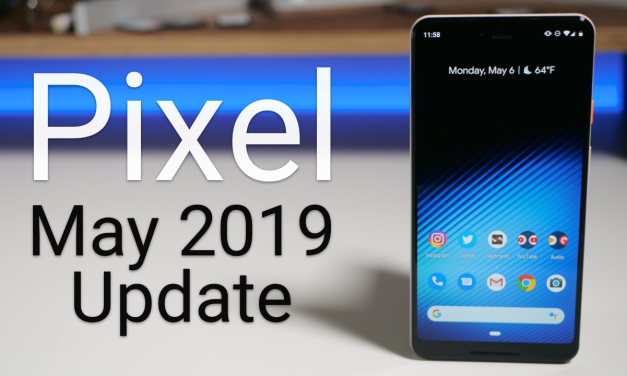 Google Pixel May 2019 Update is Out! – What’s New?