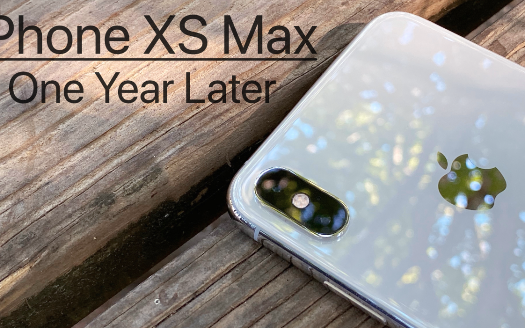iPhone XS Max – One Year Later